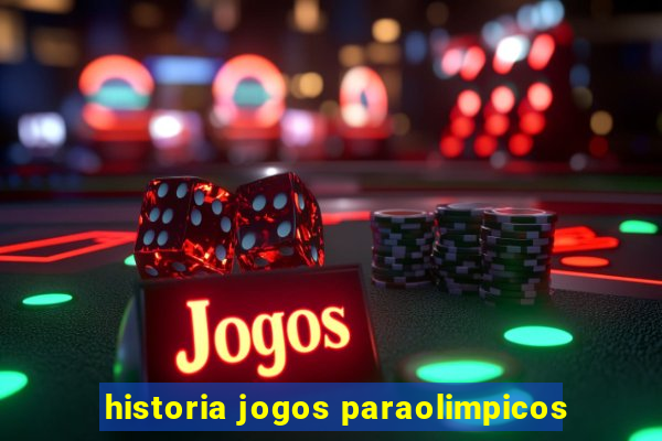 historia jogos paraolimpicos